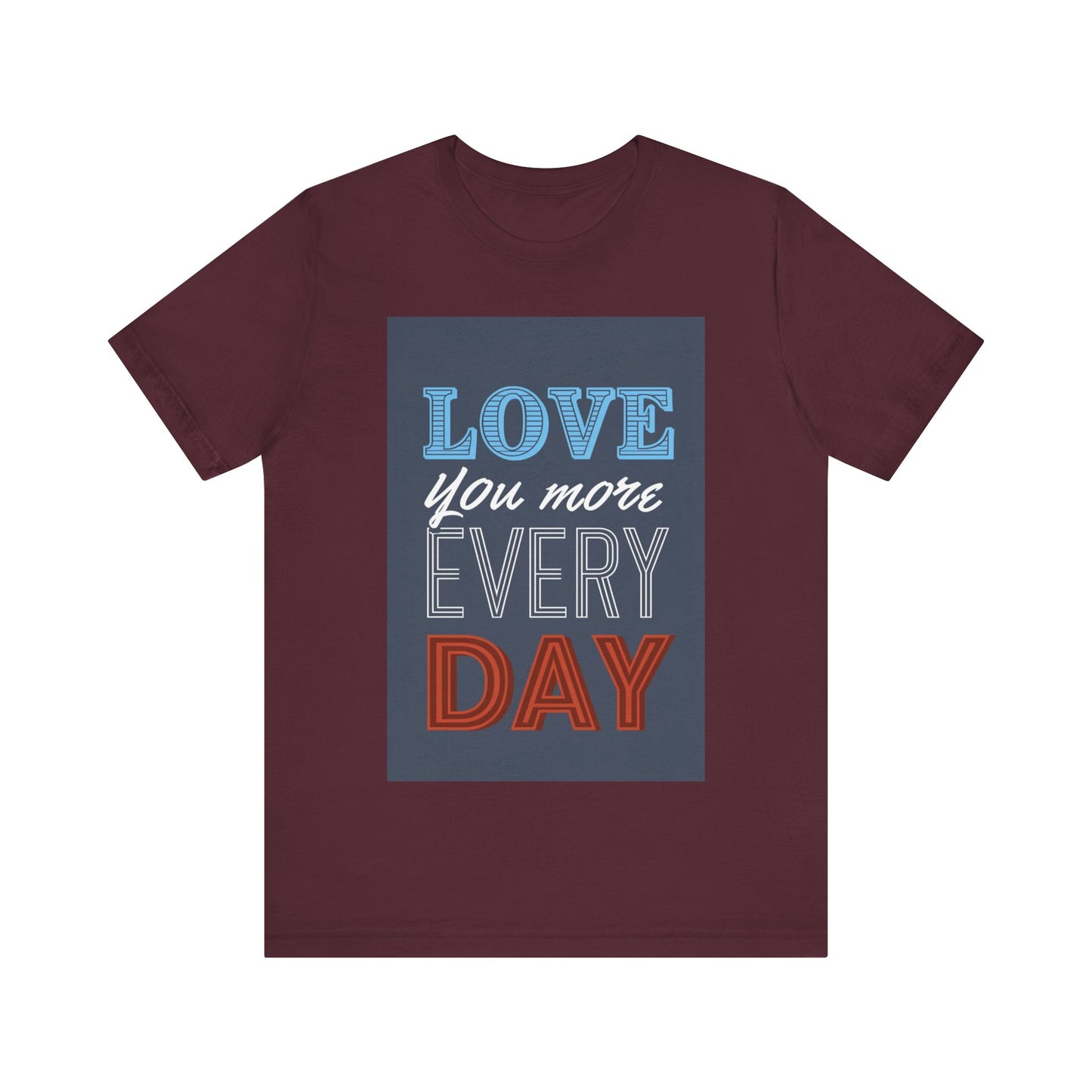 Love You More Every Day Tee, Unisex T-Shirt, Everyday Wear, Gift for Him or Her, Comfortable Casual Style