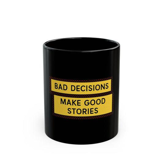 Funny Black Mug - Bad Decisions Make Good Stories, Gift for Friends, Coffee Cup for Humor Lovers, Perfect for Birthdays, Office Decor