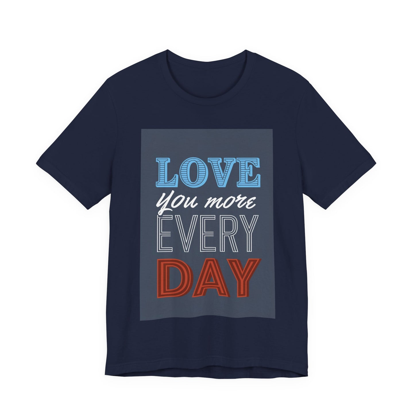 Love You More Every Day Tee, Unisex T-Shirt, Everyday Wear, Gift for Him or Her, Comfortable Casual Style