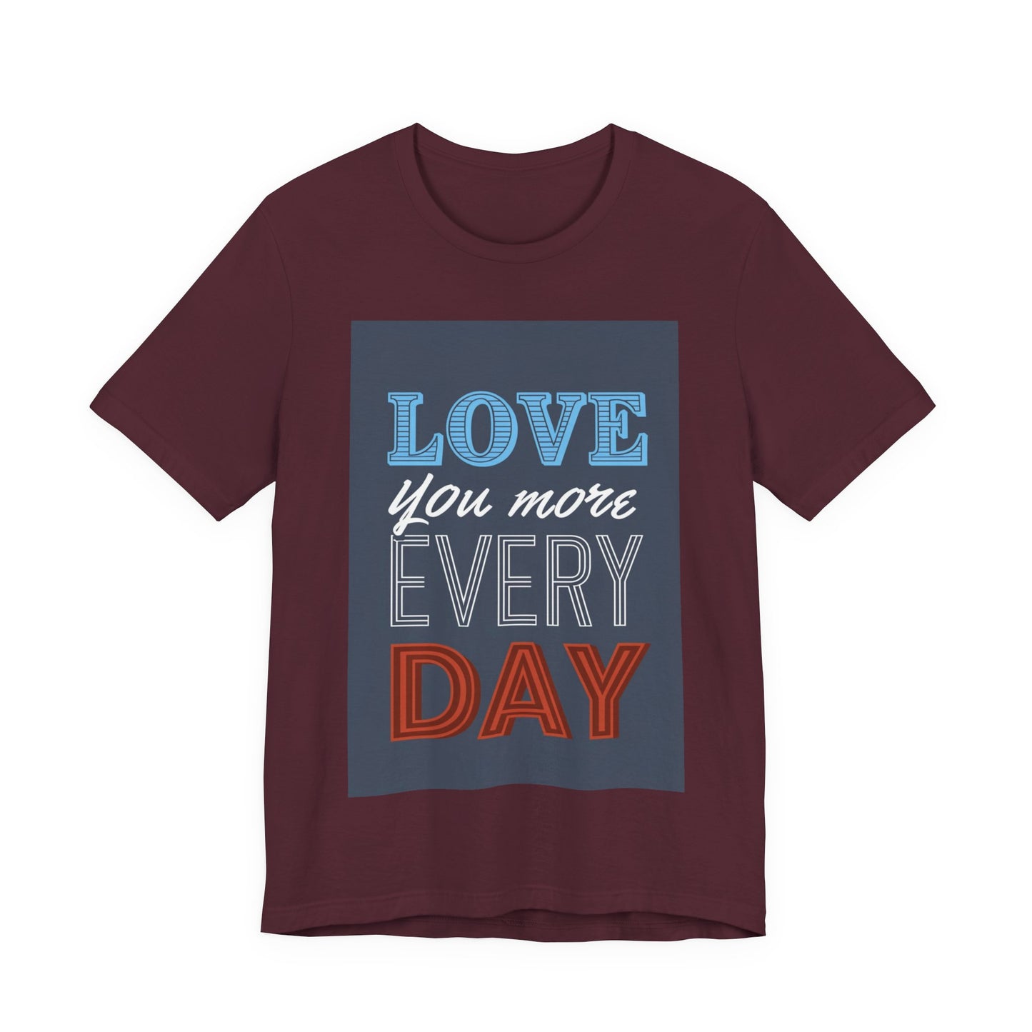 Love You More Every Day Tee, Unisex T-Shirt, Everyday Wear, Gift for Him or Her, Comfortable Casual Style