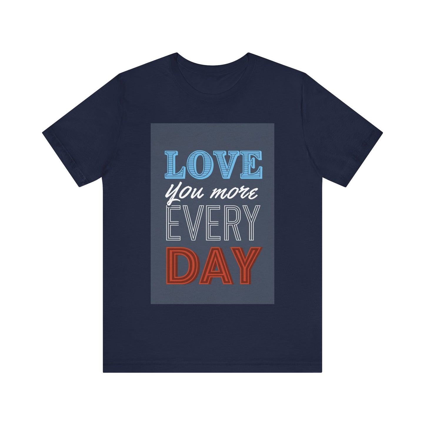 Love You More Every Day Tee, Unisex T-Shirt, Everyday Wear, Gift for Him or Her, Comfortable Casual Style
